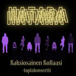 HATARA: KAKSIOSAINEN KOLLAASI -TUPLAKONSERTTI