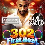 302 First Heat Hosted By DJ Kaotic