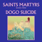 Saints Martyrs (lancement) + Dogo Suicide