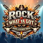 ROCK What Ya Got