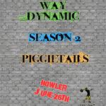 Way Dynamic with Season 2 and Piggietails