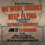 We Were Sharks w/ Keep Flying, Victories, Deadweight.