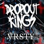 Dropout Kings + VRSTY