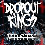 Dropout Kings + VRSTY