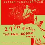 Tummyache x TAKEDA x Philippe Nash 'Better Together' Tour JUNE 29 OXFORD