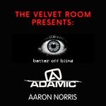 The Velvet Room Presents: Adamic with Better Off Blind and Aaron Norris