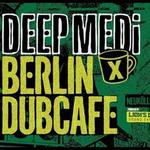 Berlin DubCafe x DEEP MEDi W/end
