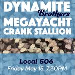 Dynamite Brothers / Megayacht / Crankstallion @ Local 506
