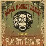 Dance Monkey Dance! @ Flag City Brewing
