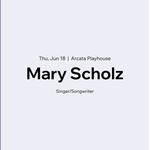 Arcata Playhouse Presents Mary Scholz