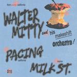 Walter Mitty and his Makeshift Orchestra, Pacing, and Milk St.