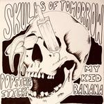 Skulls of Tomorrow, Popsiclestick!, My Kid Banana 