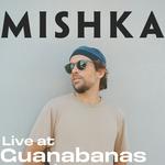 Mishka Live at Guanabanas 