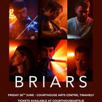 BRIARS - Live @ Courthuse Arts Centre