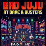 Bad JuJu at Dave & Buster's!