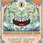 FRIDAY MAY 8TH - THE CRYSTALLINE FLOWERS TOUR  DAISYCHAIN  BLOOD PEOPLE  SATIN BANSHEE    
