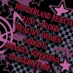Ultrafiend X/Wonderland Rejects/Lust 4 Blood/Wealthy Women/Godgifu/Amanita Supernova