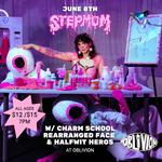 stepmom w/ Charm School, Rearranged Face & Halfwit Heros