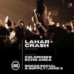 LAHAR + CRASH w/ Cold Roses & Echo Area
