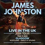 JAMES JOHNSTON | LIVE IN THE UK 2026 TOUR | GLASGOW | TUE 11 AUG 2026 - SOLD OUT