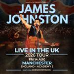 JAMES JOHNSTON | LIVE IN THE UK 2026 TOUR | MANCHESTER | FRI 14 AUG 2026 - SOLD OUT 