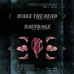 WAKE THE DEAD + NAUFRAGE