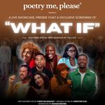 poetry me, please presents: WHAT IF — A Showcase, Screening, & Fireside Chat