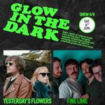 ‘Glow In The Dark' Presents... Yesterday’s Flowers + Fine Lime