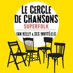 Le cercle de chansons SuperFolk, Ian Kelly et ses invité.e.s 