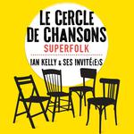 Le cercle de chansons SuperFolk, Ian Kelly et ses invité.e.s