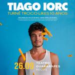 TIAGO IORC - TURNÊ TROCO LIKES 10 ANOS