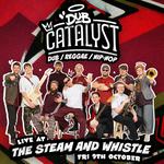 DOWN TO THE NUB TOUR: DUB CATALYST LIVE AT THE STEAM AND WHISTLE
