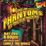 Dug In Presents: Phantoms at the Pix Theatre WSG Lonely the Whale 
