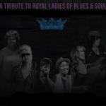 A Tribute To Royal Ladies Of Blues & Soul