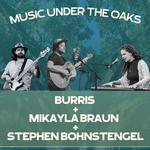 Music Under the Oaks with Burris, Mikayla Braun, and Stephen Bohnstengel