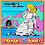 Mortal Fools Play 'Wonderland Revisited'