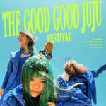 THE GOOD GOOD JUJU FESTIVAL