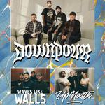 DOWNPOUR (UK) + WAVES LIKE WALLS + UP NORTh