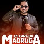 Os Cara Da Madruga!