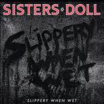 ALBUMS THAT MADE US: SISTERS DOLL CELEBRATE 40 YEARS OF SLIPPERY WHEN WET
