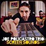 Joe Policastro Trio - "Screen Sounds"
