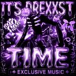 IT'S DREXXST TIME (Exclusive Music And More)
