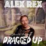 Dragged Up + Alex Rex + Kings Fall