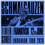 SCHMALGAUZEN — Concert ‘TIRED STREET’ — Ukrainian Tour — FRANKIVSK 🇺🇦 — Jun 12, 2026