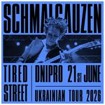 SCHMALGAUZEN — Concert ‘TIRED STREET’ — Ukrainian Tour — DNIPRO 🇺🇦 — Jun 21, 2026
