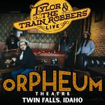 TYLOR  & THE TRAIN ROBBERS wsg HEATH OWENS at THE ORPHEUM 