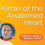 Kirtan of The Awakened Heart - Jordan Loder & Mirabai Moon
