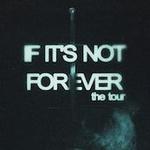 IF IT'S NOT FOREVER the tour