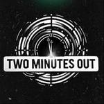 Two Minutes Out