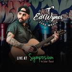 Ed Wyner LIVE at Symposium Wine Bar!